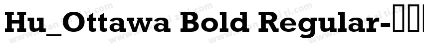 Hu_Ottawa Bold Regular字体转换